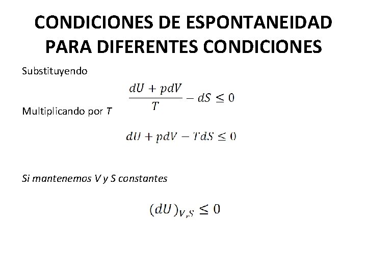 CONDICIONES DE ESPONTANEIDAD PARA DIFERENTES CONDICIONES Substituyendo Multiplicando por T Si mantenemos V y