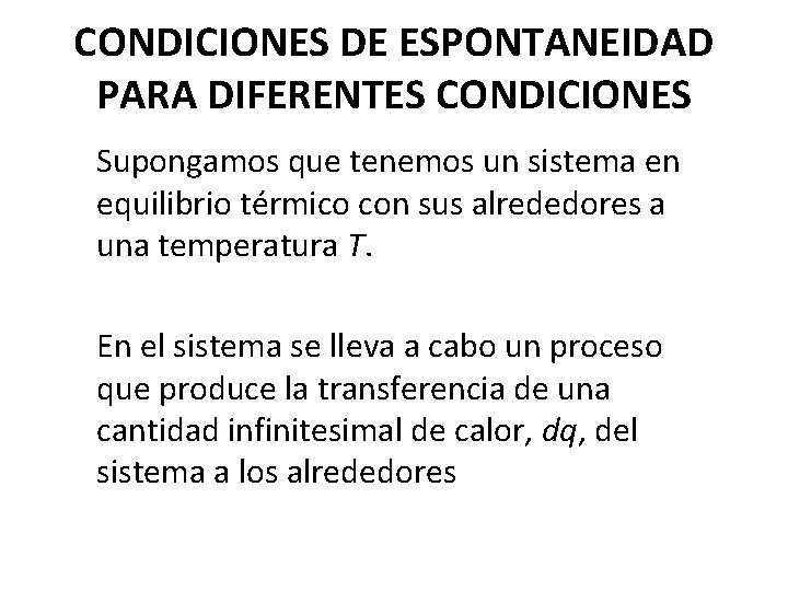 CONDICIONES DE ESPONTANEIDAD PARA DIFERENTES CONDICIONES Supongamos que tenemos un sistema en equilibrio térmico