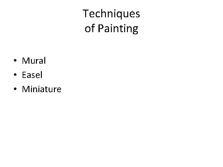 Techniques of Painting • Mural • Easel • Miniature 