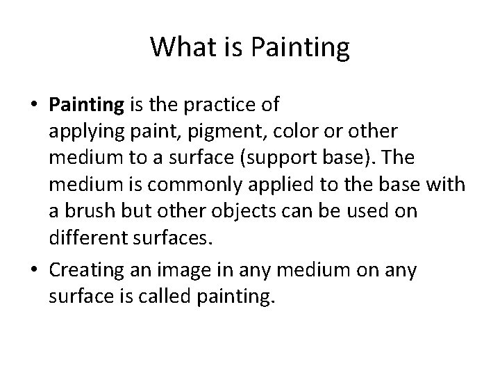 What is Painting • Painting is the practice of applying paint, pigment, color or