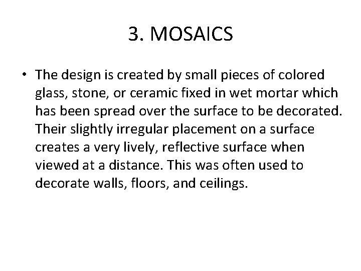 3. MOSAICS • The design is created by small pieces of colored glass, stone,