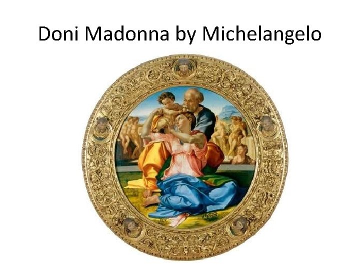 Doni Madonna by Michelangelo 