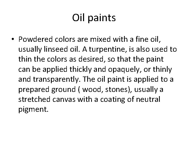 Oil paints • Powdered colors are mixed with a fine oil, usually linseed oil.