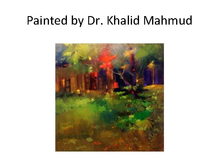 Painted by Dr. Khalid Mahmud 