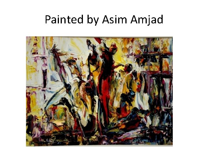 Painted by Asim Amjad 