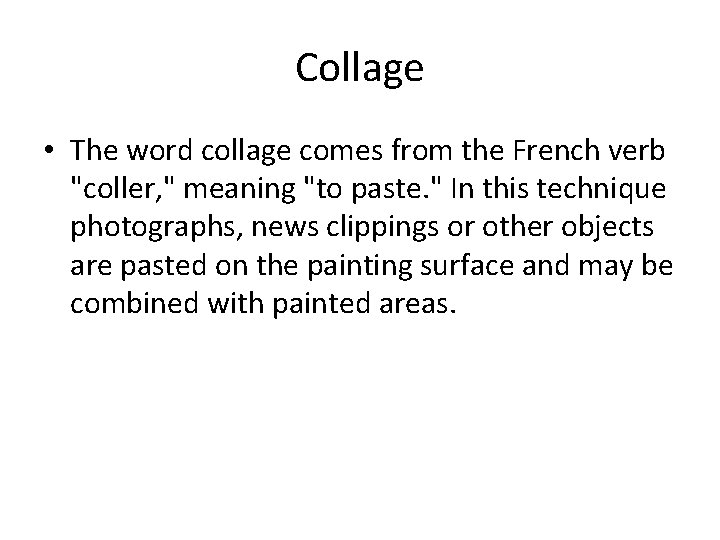 Collage • The word collage comes from the French verb "coller, " meaning "to