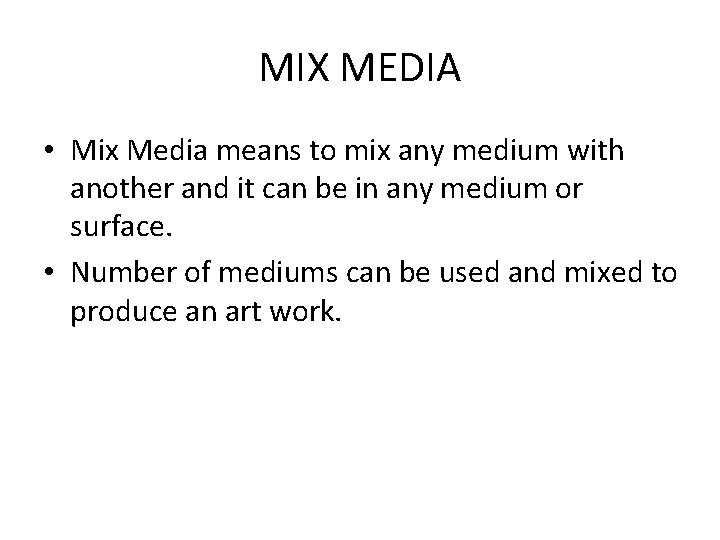 MIX MEDIA • Mix Media means to mix any medium with another and it