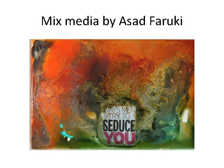Mix media by Asad Faruki 
