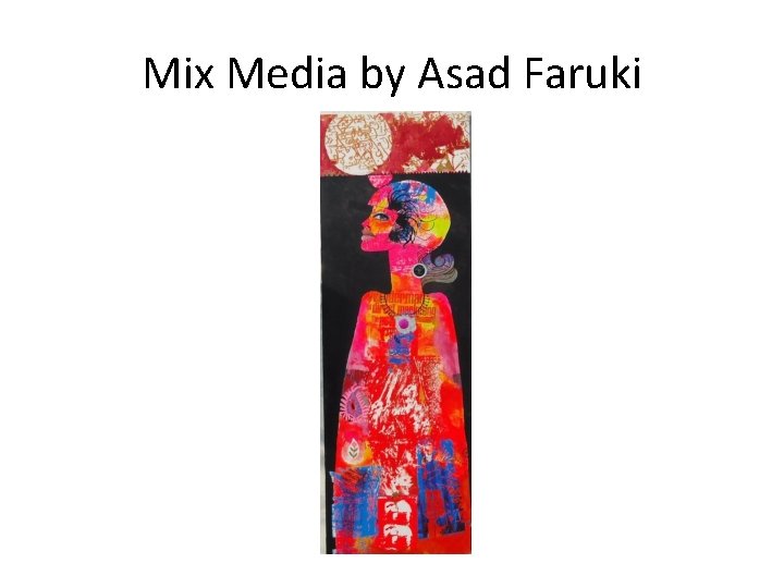 Mix Media by Asad Faruki 