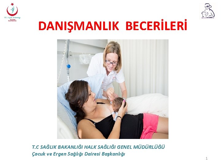 DANIŞMANLIK BECERİLERİ T. C SAĞLIK BAKANLIĞI HALK SAĞLIĞI GENEL MÜDÜRLÜĞÜ Çocuk ve Ergen Sağlığı