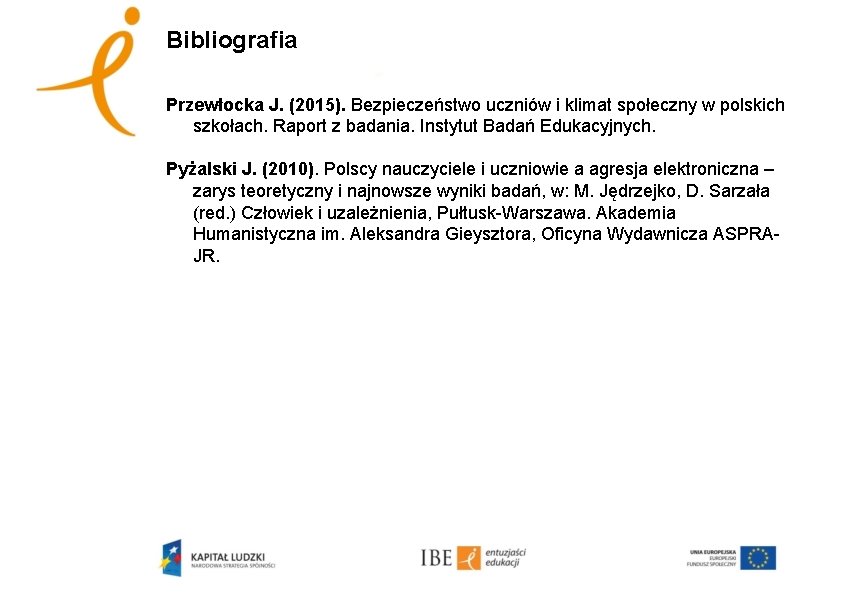 Bibliografia Przewłocka J. (2015). Bezpieczeństwo uczniów i klimat społeczny w polskich szkołach. Raport z