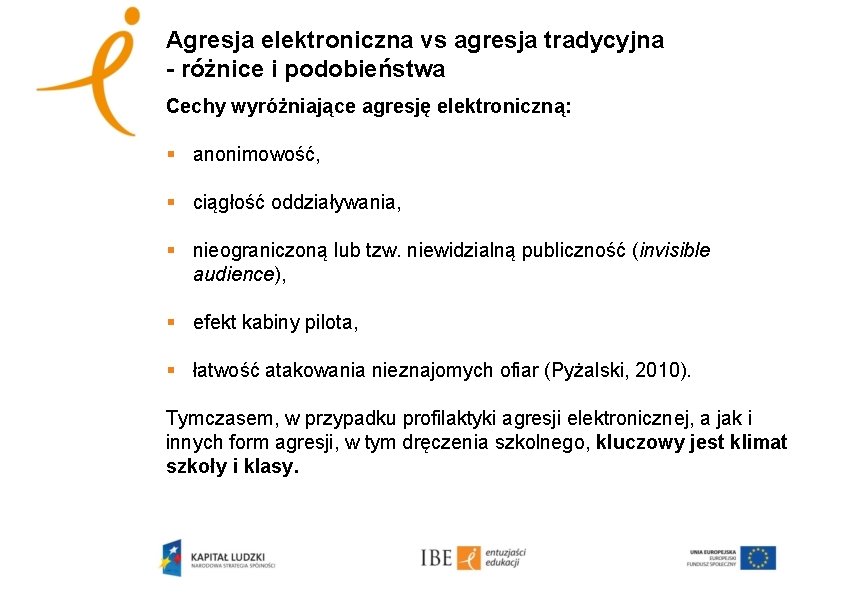 Agresja elektroniczna vs agresja tradycyjna - różnice i podobieństwa Cechy wyróżniające agresję elektroniczną: §