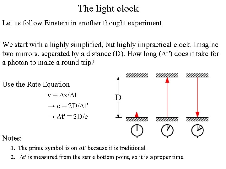 The light clock Let us follow Einstein in another thought experiment. We start with