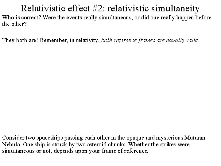 Relativistic effect #2: relativistic simultaneity Who is correct? Were the events really simultaneous, or