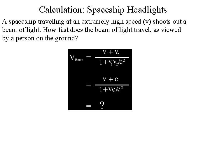 Calculation: Spaceship Headlights A spaceship travelling at an extremely high speed (v) shoots out