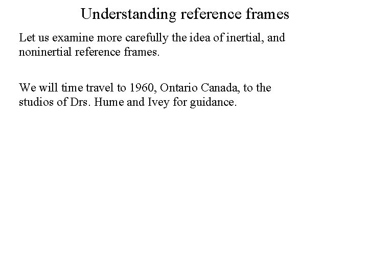 Understanding reference frames Let us examine more carefully the idea of inertial, and noninertial