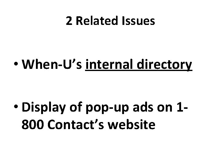 2 Related Issues • When-U’s internal directory • Display of pop-up ads on 1800