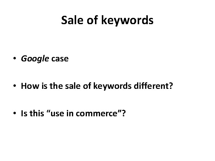 Sale of keywords • Google case • How is the sale of keywords different?