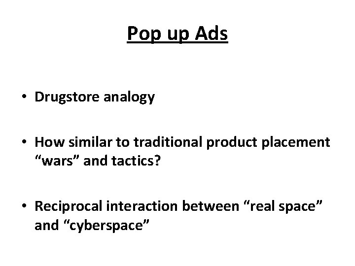 Pop up Ads • Drugstore analogy • How similar to traditional product placement “wars”