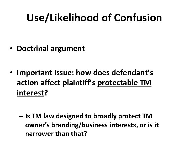 Use/Likelihood of Confusion • Doctrinal argument • Important issue: how does defendant’s action affect