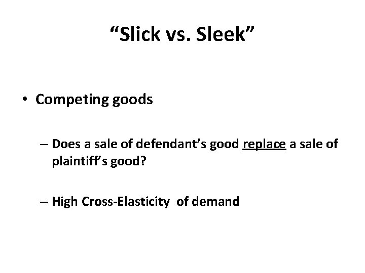 “Slick vs. Sleek” • Competing goods – Does a sale of defendant’s good replace