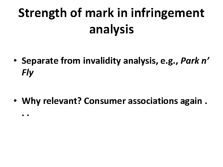 Strength of mark in infringement analysis • Separate from invalidity analysis, e. g. ,