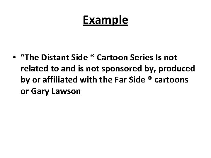 Example • “The Distant Side ® Cartoon Series Is not related to and is