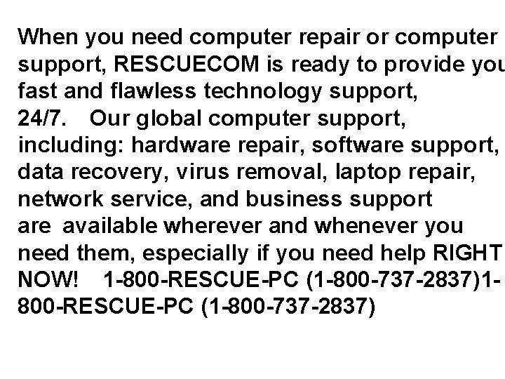 When you need computer repair or computer support, RESCUECOM is ready to provide you