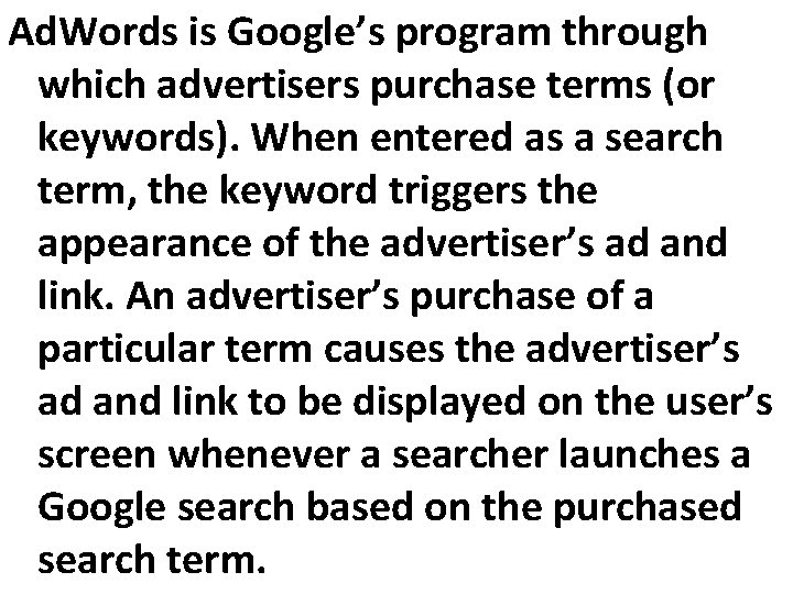 Ad. Words is Google’s program through which advertisers purchase terms (or keywords). When entered