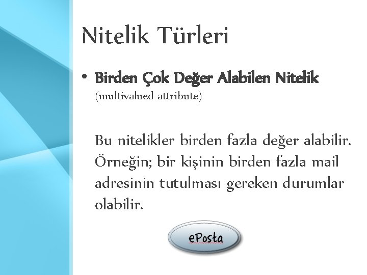 Nitelik Türleri • Birden Çok Değer Alabilen Nitelik (multivalued attribute) Bu nitelikler birden fazla Nitelik Türleri • Birden Çok Değer Alabilen Nitelik (multivalued attribute) Bu nitelikler birden fazla