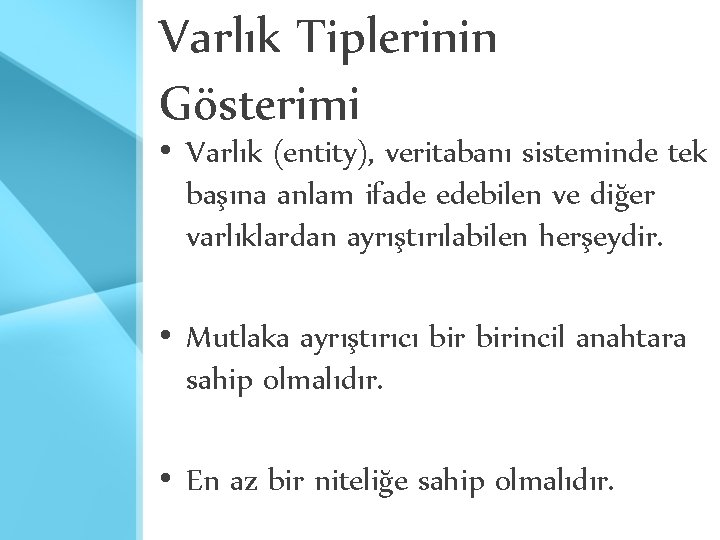 Varlık Tiplerinin Gösterimi • Varlık (entity), veritabanı sisteminde tek başına anlam ifade edebilen ve Varlık Tiplerinin Gösterimi • Varlık (entity), veritabanı sisteminde tek başına anlam ifade edebilen ve