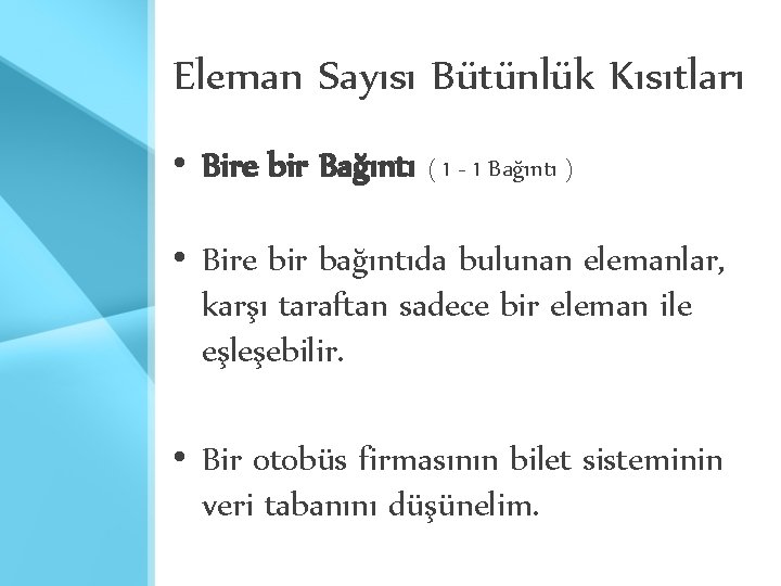Eleman Sayısı Bütünlük Kısıtları • Bire bir Bağıntı ( 1 - 1 Bağıntı ) Eleman Sayısı Bütünlük Kısıtları • Bire bir Bağıntı ( 1 - 1 Bağıntı )