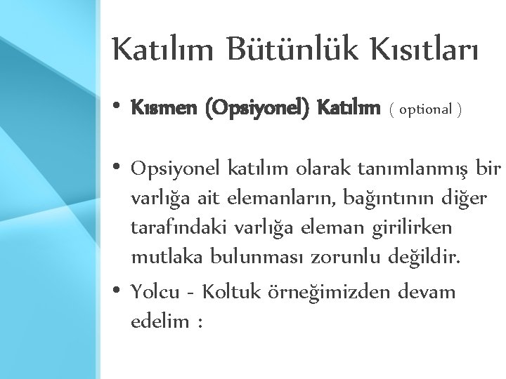 Katılım Bütünlük Kısıtları • Kısmen (Opsiyonel) Katılım ( optional ) • Opsiyonel katılım olarak Katılım Bütünlük Kısıtları • Kısmen (Opsiyonel) Katılım ( optional ) • Opsiyonel katılım olarak