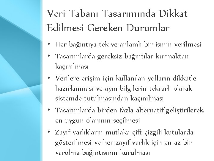 Veri Tabanı Tasarımında Dikkat Edilmesi Gereken Durumlar • Her bağıntıya tek ve anlamlı bir Veri Tabanı Tasarımında Dikkat Edilmesi Gereken Durumlar • Her bağıntıya tek ve anlamlı bir