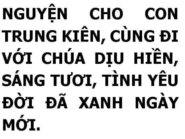 NGUYỆN CHO CON TRUNG KIÊN, CÙNG ĐI VỚI CHÚA DỊU HIỀN, SÁNG TƯƠI, TÌNH