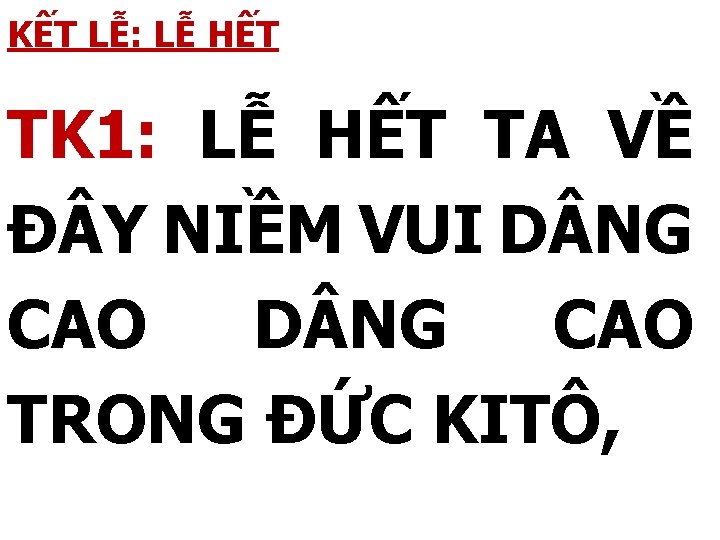 KẾT LỄ: LỄ HẾT TK 1: LỄ HẾT TA VỀ Đ Y NIỀM VUI