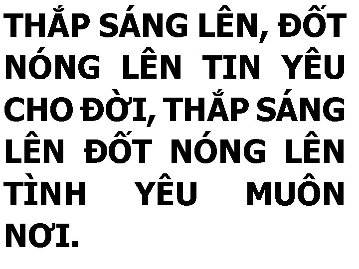 THẮP SÁNG LÊN, ĐỐT NÓNG LÊN TIN YÊU CHO ĐỜI, THẮP SÁNG LÊN ĐỐT