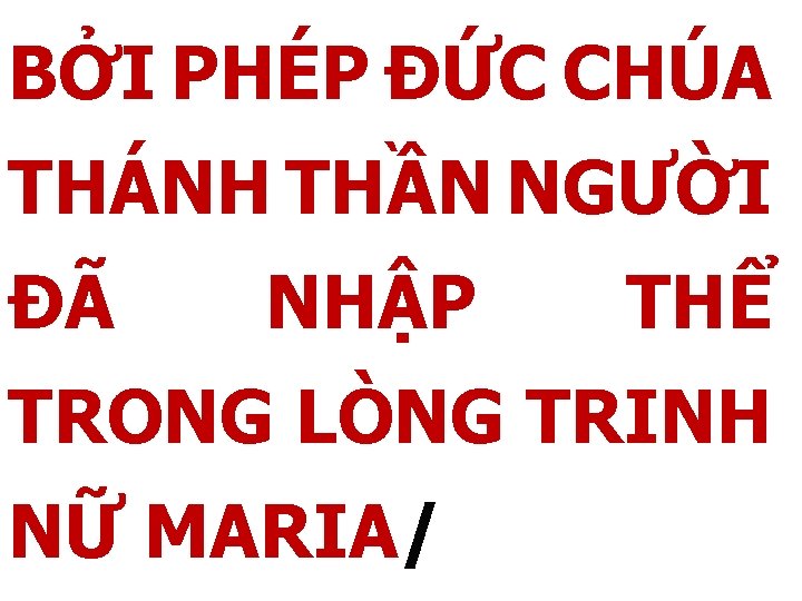 BỞI PHÉP ĐỨC CHÚA THÁNH THẦN NGƯỜI ĐÃ NHẬP THỂ TRONG LÒNG TRINH NỮ