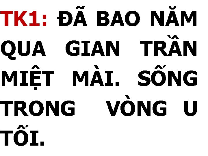 TK 1: ĐÃ BAO NĂM QUA GIAN TRẦN MIỆT MÀI. SỐNG TRONG VÒNG U