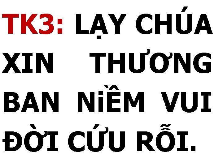 TK 3: LẠY CHÚA XIN THƯƠNG BAN NiỀM VUI ĐỜI CỨU RỖI. 