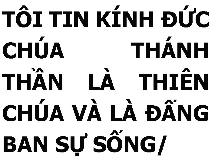 TÔI TIN KÍNH ĐỨC CHÚA THÁNH THẦN LÀ THIÊN CHÚA VÀ LÀ ĐẤNG BAN