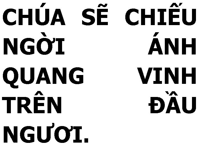 CHÚA SẼ CHIẾU NGỜI ÁNH QUANG VINH TRÊN ĐẦU NGƯƠI. 