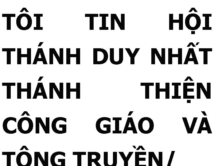 TÔI TIN HỘI THÁNH DUY NHẤT THÁNH CÔNG THIỆN GIÁO VÀ 