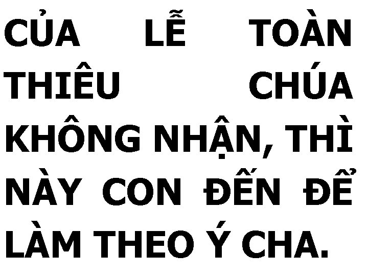 CỦA LỄ TOÀN THIÊU CHÚA KHÔNG NHẬN, THÌ NÀY CON ĐẾN ĐỂ LÀM THEO