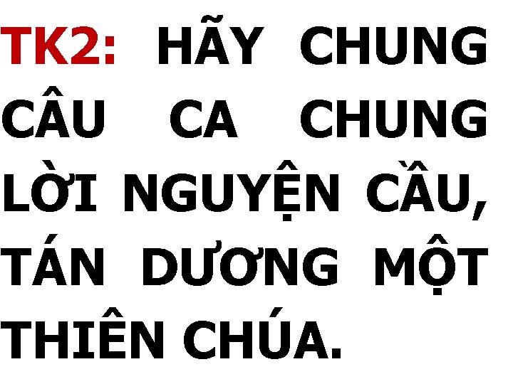 TK 2: HÃY CHUNG C U CA CHUNG LỜI NGUYỆN CẦU, TÁN DƯƠNG MỘT