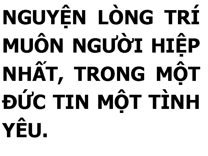 NGUYỆN LÒNG TRÍ MUÔN NGƯỜI HIỆP NHẤT, TRONG MỘT ĐỨC TIN MỘT TÌNH YÊU.