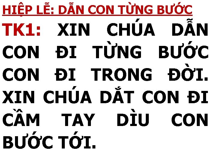 HIỆP LỄ: DẪN CON TỪNG BƯỚC TK 1: XIN CHÚA DẪN CON ĐI TỪNG