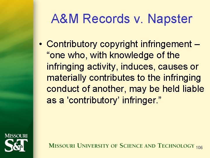 A&M Records v. Napster • Contributory copyright infringement – “one who, with knowledge of