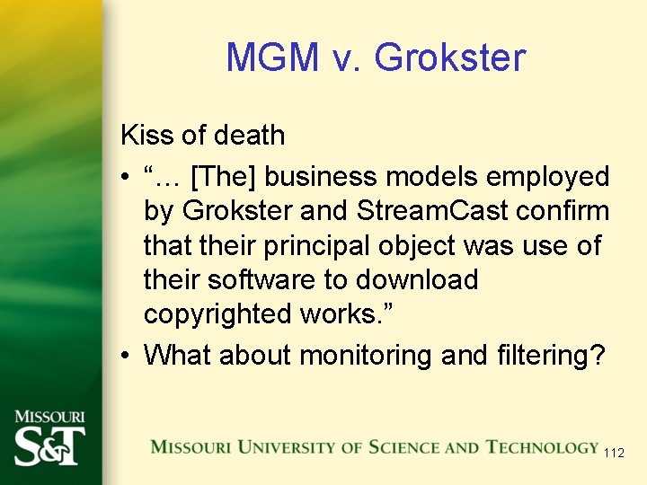 MGM v. Grokster Kiss of death • “… [The] business models employed by Grokster