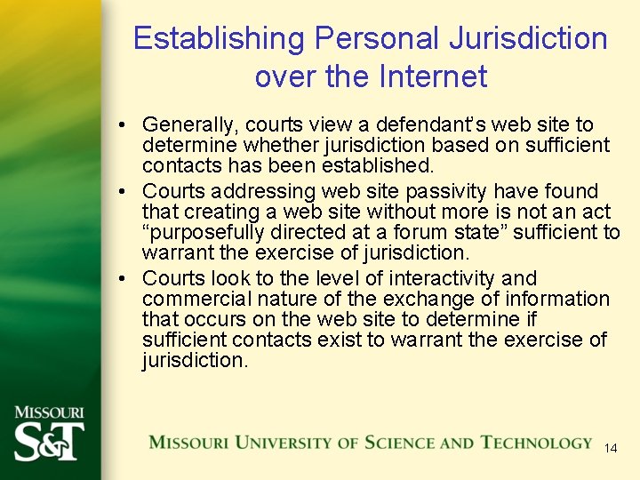 Establishing Personal Jurisdiction over the Internet • Generally, courts view a defendant’s web site